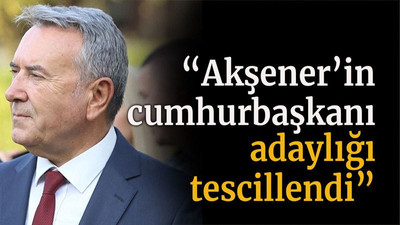 “Akşener’in cumhurbaşkanı adaylığı tescillendi”